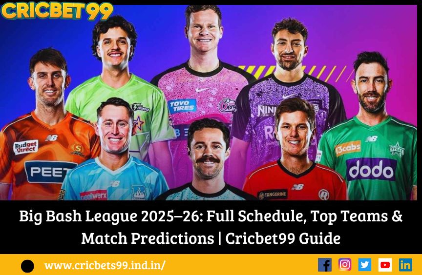 Big Bash League 2025–26: Full Schedule, Top Teams & Match Predictions | Cricbet99 Guide